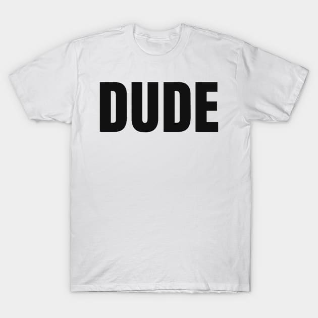 Dude T-Shirt by GMAT